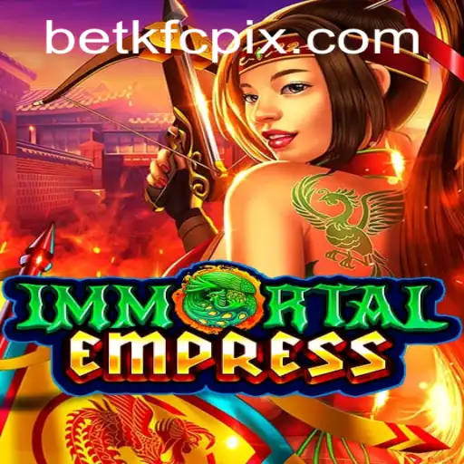 ImmortalEmpress: A Experiência Definitiva de Jogo com Betkfc